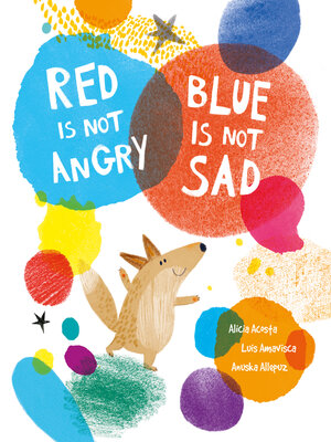 cover image of Red Is Not Angry, Blue Is Not Sad